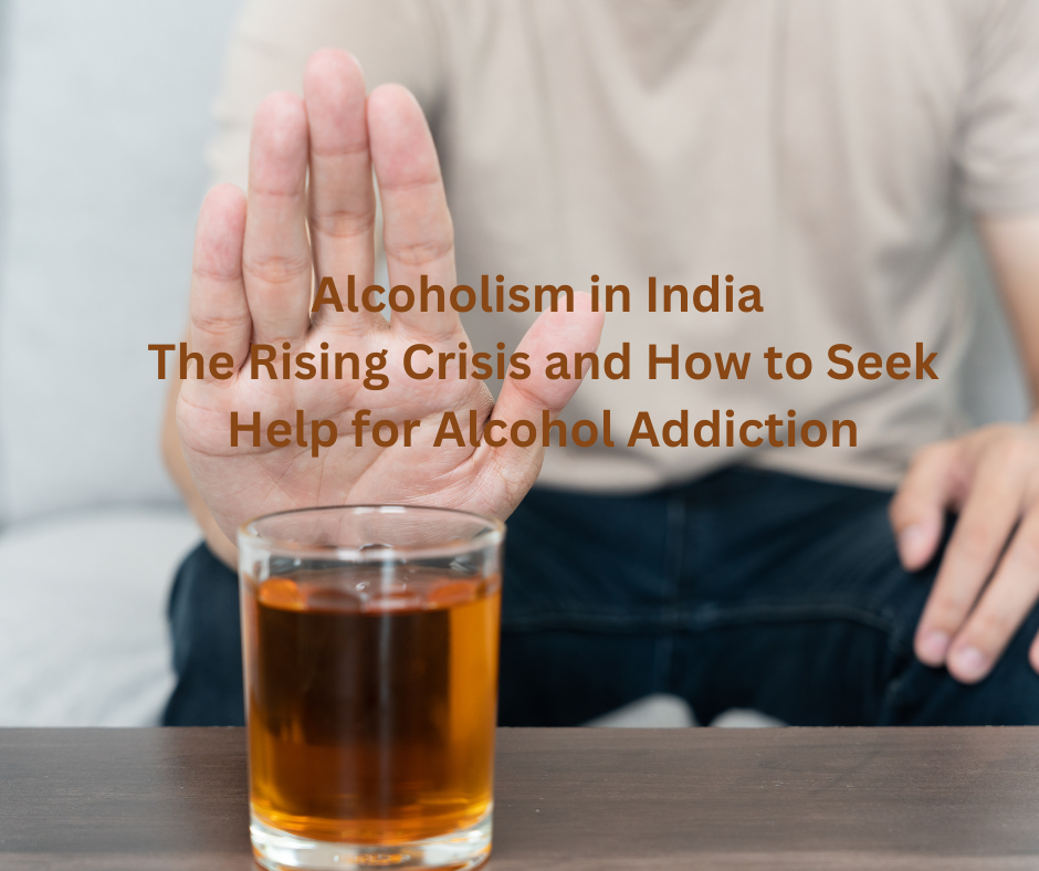 Alcoholism in India The Rising Crisis and How to Seek Help for Alcohol Addiction